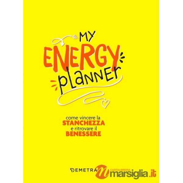 My energy planner. Come vincere la stanchezza e ritrovare il benessere