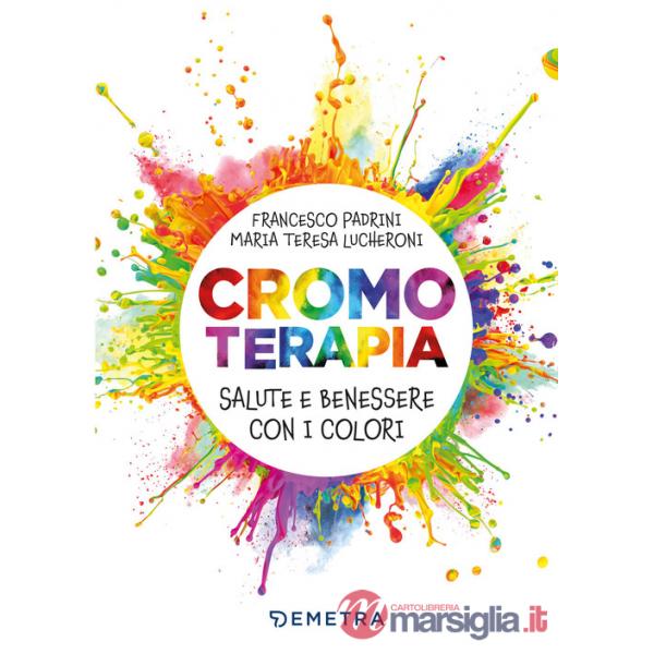 Cromoterapia. Salute e benessere con i colori