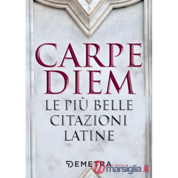 Carpe diem. Le più belle citazioni latine