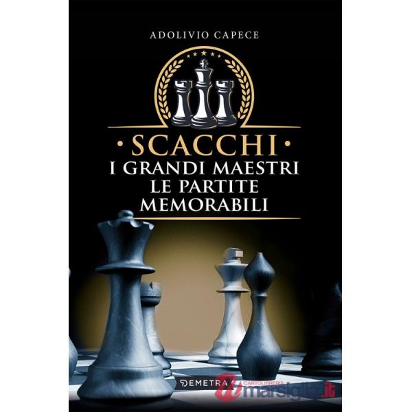 Scacchi. I grandi maestri le partite memorabili