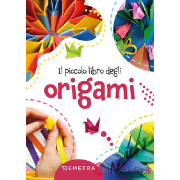 Piccolo libro degli origami (Il)