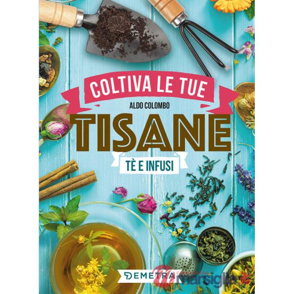 Coltiva le tue tisane. Tè e infusi