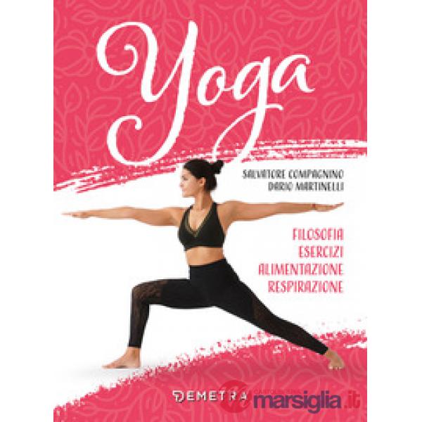 Yoga. Filosofia, esercizi, alimentazione, respirazione