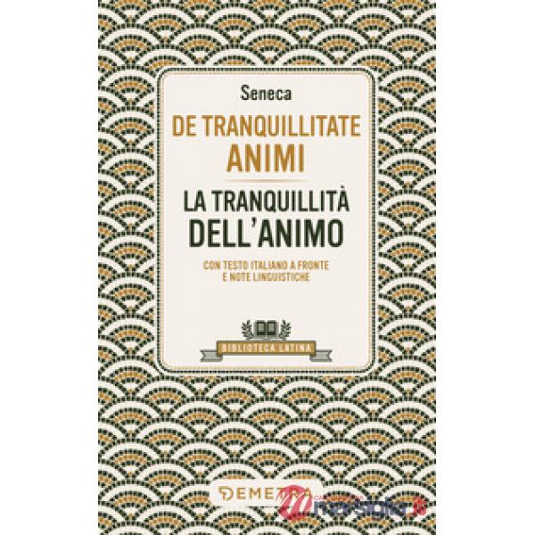 De tranquillitate animi. La tranquillità dell'anima. Testo latino a fronte