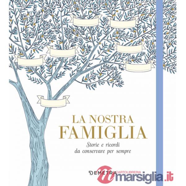 Nostra famiglia. Storie e ricordi da conservare per sempre (La)