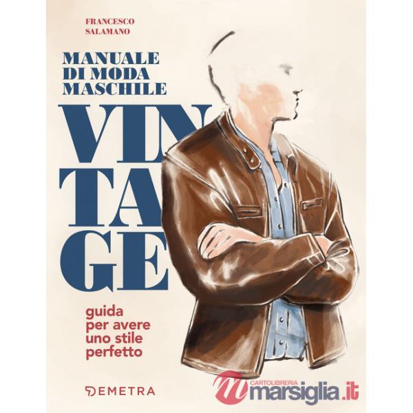 Manuale di moda maschile vintage. Guida per avere uno stile perfetto
