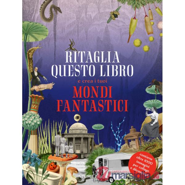 Ritaglia questo libro e crea mondi fantastici. Ediz. a colori