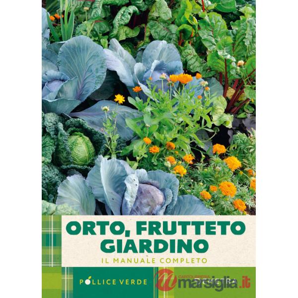 Orto, frutteto, giardino. Il manuale completo