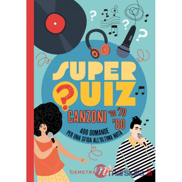 Superquiz. Canzoni '60, '70. '80. 400 domande per una sfida all'ultima nota