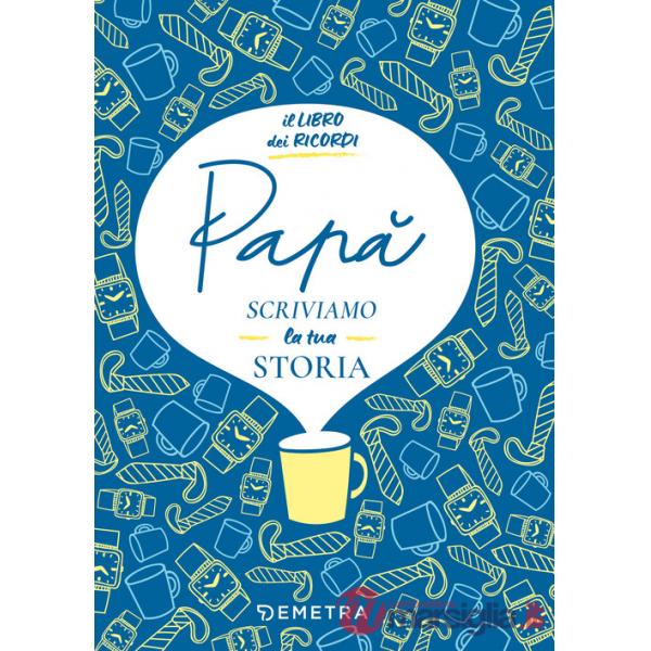 Papà, scriviamo la tua storia. Il libro dei ricordi