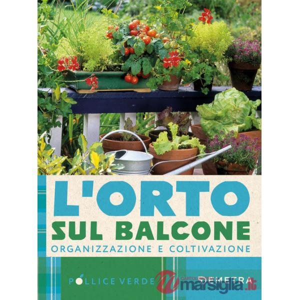 Orto sul balcone. Organizzazione e coltivazione (L')