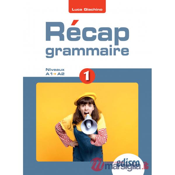 RECAP GRAMMAIRE VOL. 1 NIVEAUX A1-A2