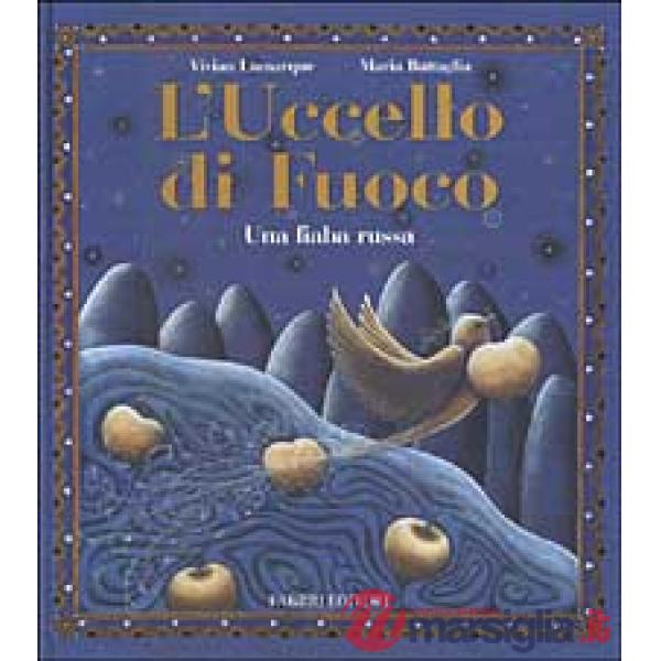 Uccello di fuoco. Una fiaba russa. Ediz. illustrata (L')