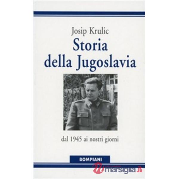 Storia della Jugoslavia. Dal 1945 ai giorni nostri