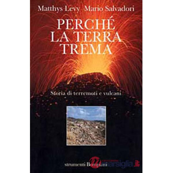 Perché la terra trema. Storia di terremoti e vulcani