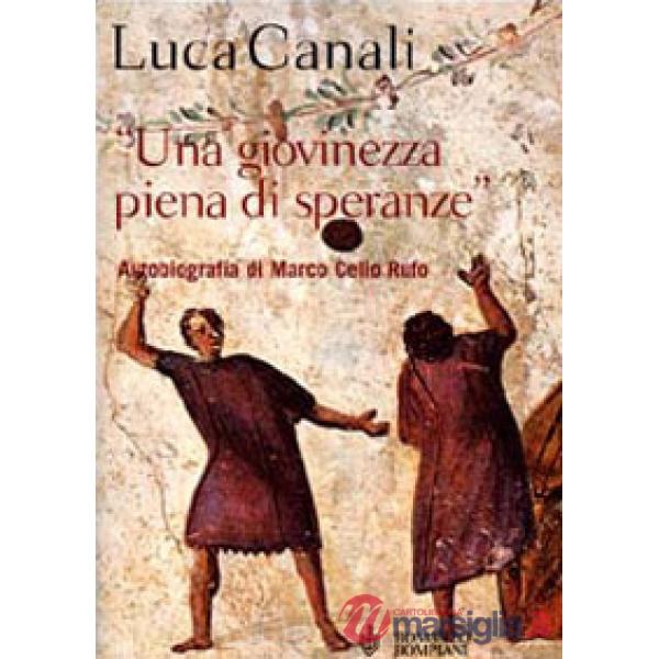 Giovinezza piena di speranze. Autobiografia di Marco Celio Rufo (Una)