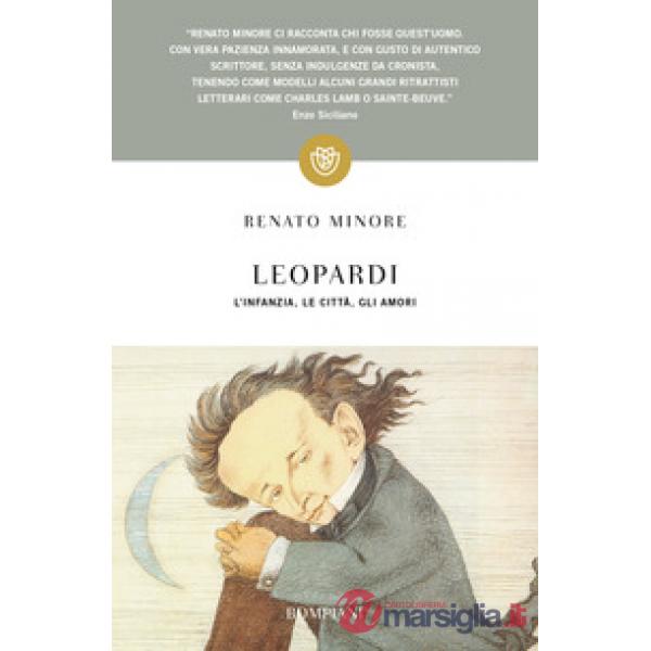 Leopardi. L'infanzia, le città, gli amori