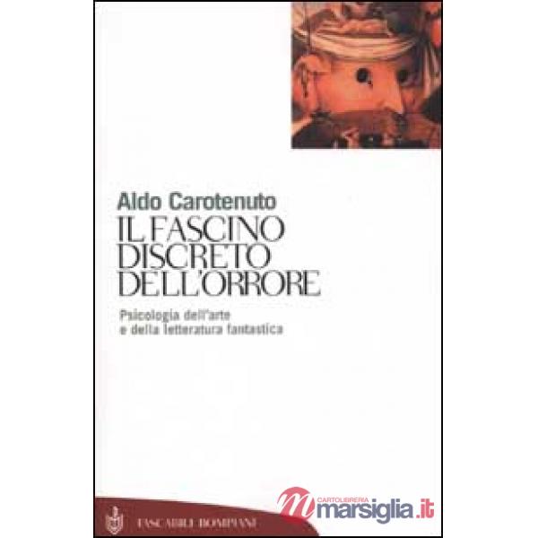 Fascino discreto dell'orrore. Psicologia dell'arte e della letteratura fantastica (Il)