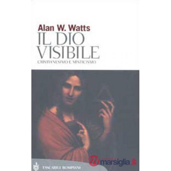 Dio visibile. Cristianesimo e misticismo (Il)