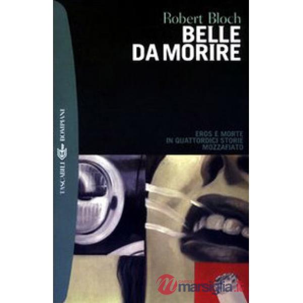 Belle da morire. Eros e morte in quattordici storie mozzafiato