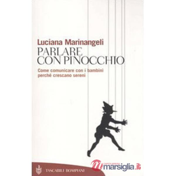 Parlare con Pinocchio. Come comunicare con i bambini perché crescano sereni