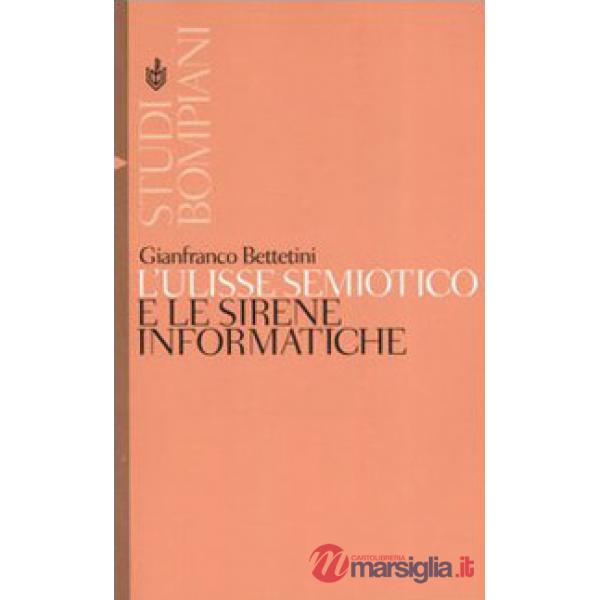 Ulisse semiotico e le sirene informatiche (L')