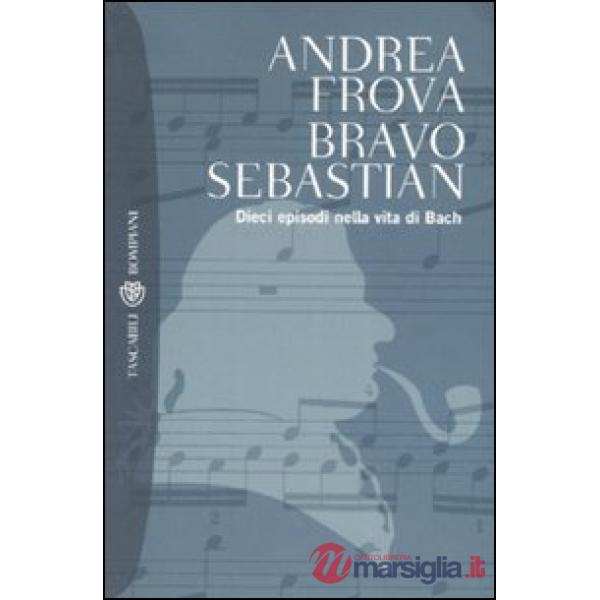 Bravo, Sebastian. Dieci episodi nella vita di Bach