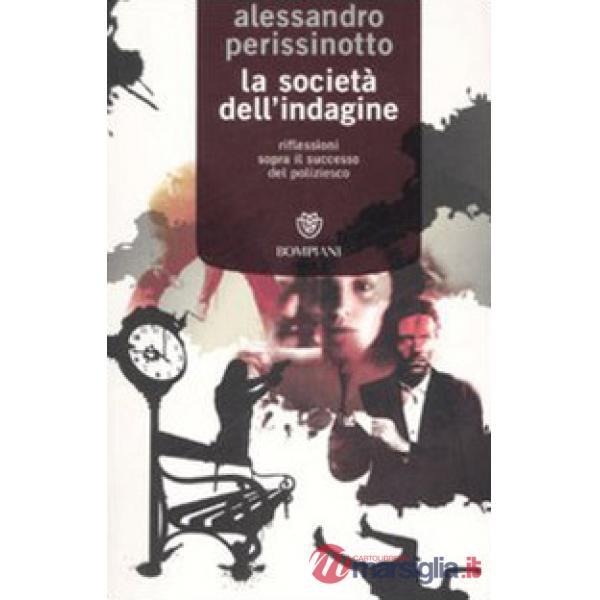 Società dell'indagine. Riflessioni sopra il successo del poliziesco (La)