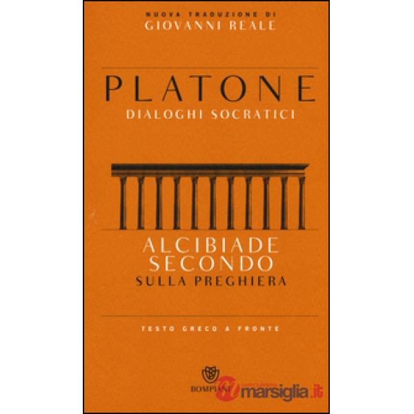 Alcibiade secondo. Sulla preghiera. Dialoghi socratici. Testo greco a fronte