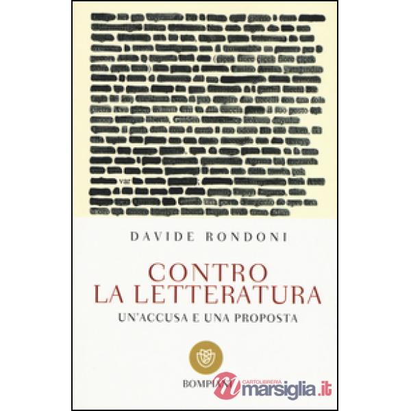 Contro la letteratura. Un'accusa e una proposta