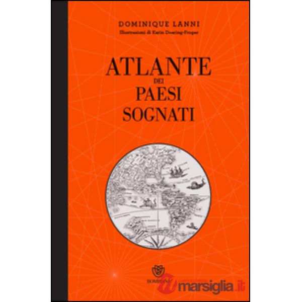 Atlante dei paesi sognati. Ediz. illustrata
