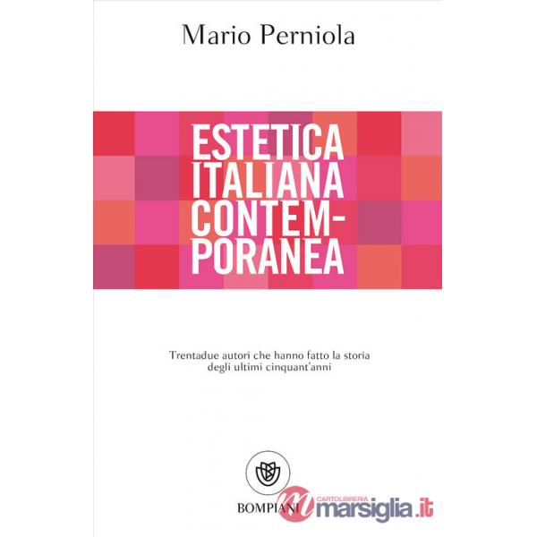 Estetica italiana contemporanea. Trentadue autori che hanno fatto la storia degli ultimi cinquant'anni