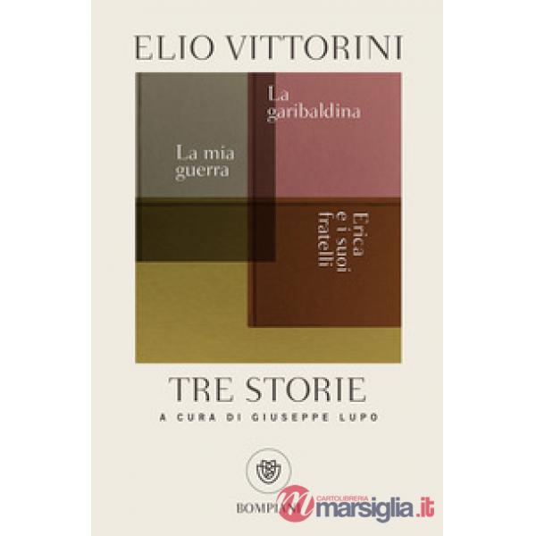Tre storie. La mia guerra. Erica e i suoi fratelli. La garibaldina
