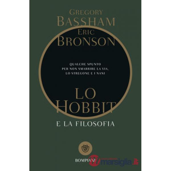 Hobbit e la filosofia. Qualche spunto per non smarrire la via, lo stregone e i nani (Lo)