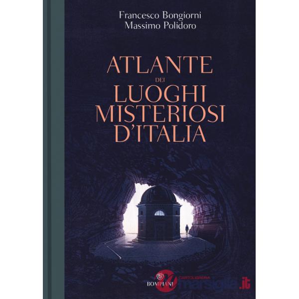 Atlante dei luoghi misteriosi d'Italia