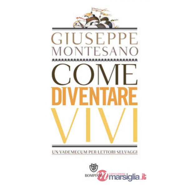 Come diventare vivi. Un vademecum per lettori selvaggi