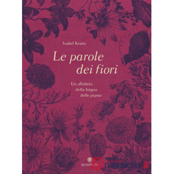Parole dei fiori. Un alfabeto della lingua delle piante. Ediz. illustrata (Le)