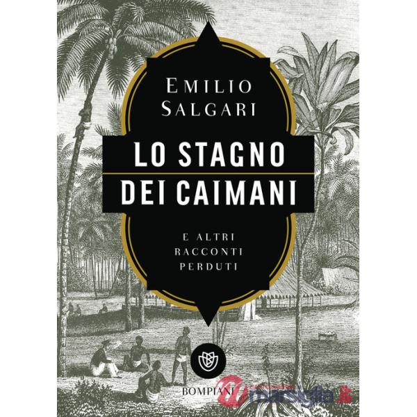 Stagno dei caimani e altri racconti perduti (Lo)