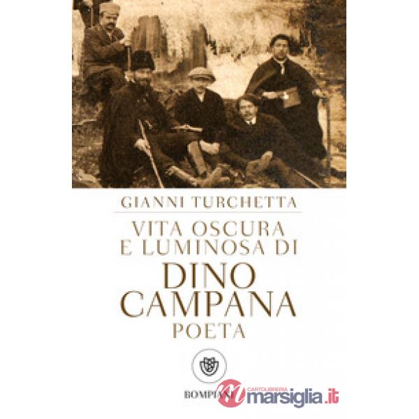 Vita oscura e luminosa di Dino Campana, poeta