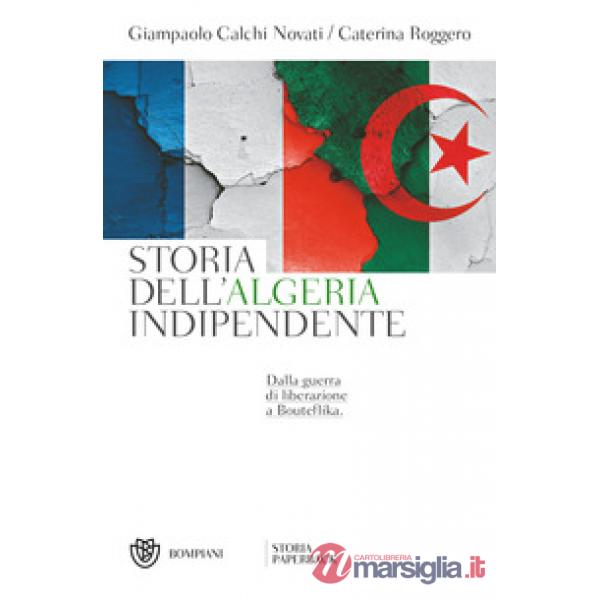 Storia dell'Algeria indipendente. Dalla guerra di liberazione a Bouteflika