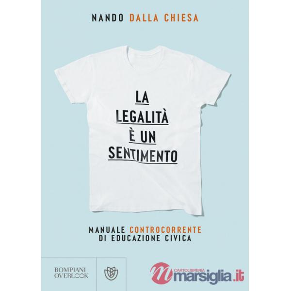 Legalità è un sentimento. Manuale controcorrente di eduzione civica (La)