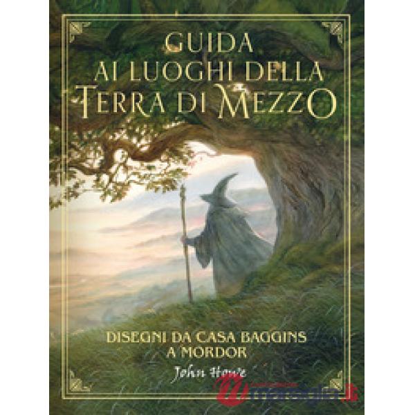 Guida ai luoghi della Terra di Mezzo. Disegni da casa Baggins a Mordor