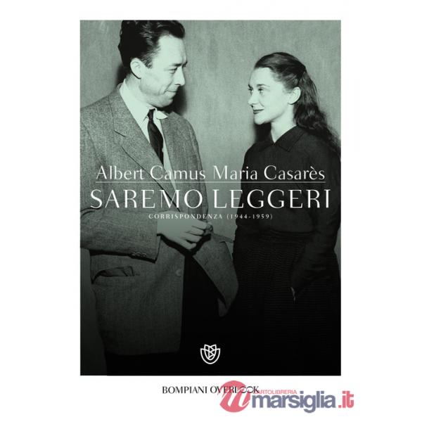 Saremo leggeri. Corrispondenza (1944-1959)