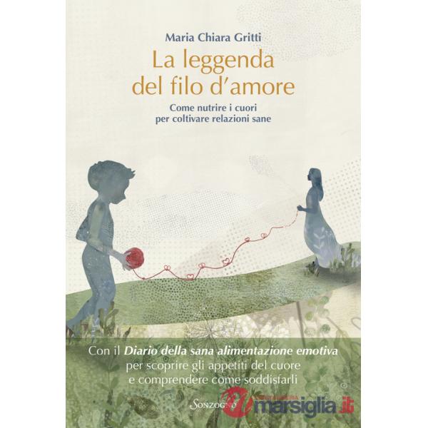 Leggenda del filo d'amore. Come nutrire i cuori per coltivare relazioni sane (La)