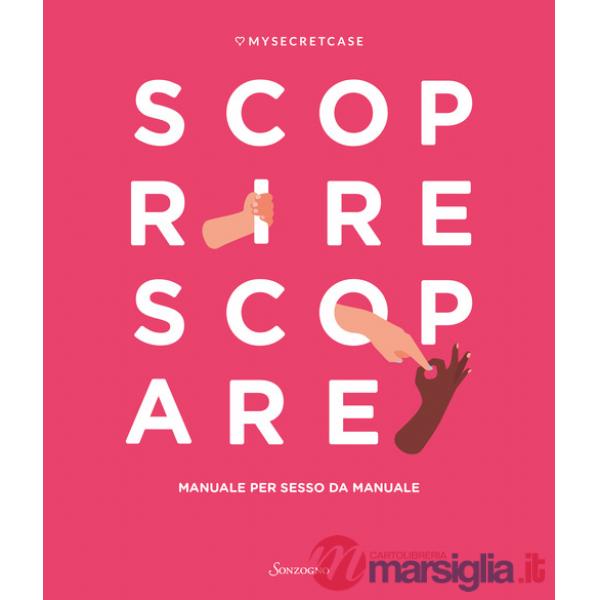 MySecretCase. Scoprire Scopare. Manuale per sesso da manuale