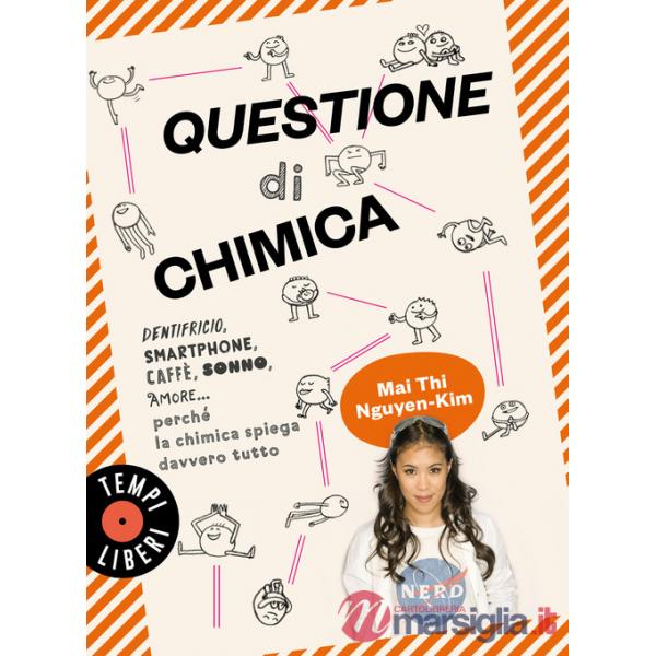 Questione di chimica. Dentrificio, smartphone, caffè, sonno, amore... perché la chimica spiega davvero tutto