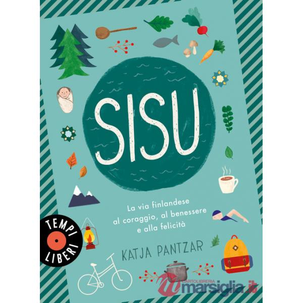 Sisu. La via finlandese al coraggio, al benessere e alla felicità