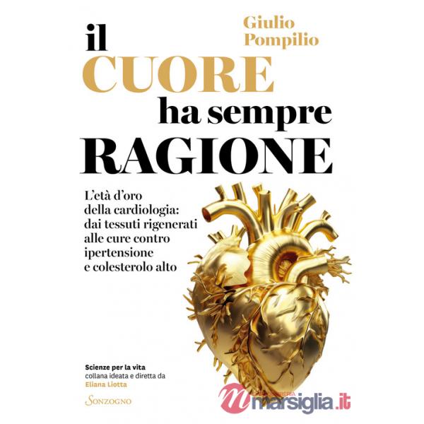 Cuore ha sempre ragione. L'età d'oro della cardiologia: dai tessuti rigenerati alle cure contro ipertensione e colesterolo alto 