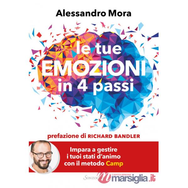 Tue emozioni in 4 passi. Impara a gestire i tuoi stati d'animo con il metodo Camp (Le)