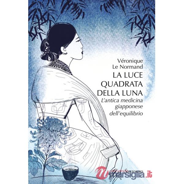 Luce quadrata della luna. L'antica medicina giapponese dell'equilibrio (La)